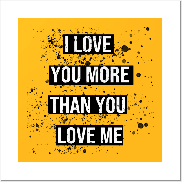 i love you more than you love me valentines day gift Wall Art by ahnoun